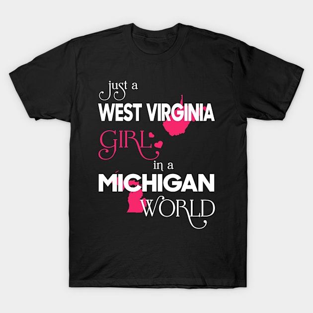 Just a West Virginia Girl In a Michigan World T-Shirt by FaustoSiciliancl